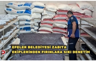 EFELER BELEDİYESİ ZABITA EKİPLERİNDEN FIRINLARA...