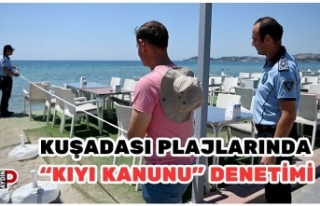 KUŞADASI PLAJLARINDA “KIYI KANUNU” DENETİMİ