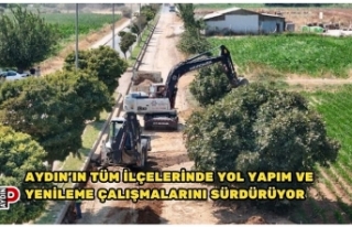 AYDIN’IN TÜM İLÇELERİNDE YOL YAPIM VE YENİLEME...