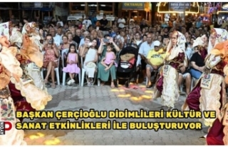 BAŞKAN ÇERÇİOĞLU DİDİMLİLERİ KÜLTÜR VE...