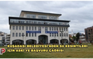 KUŞADASI BELEDİYESİ’NDEN SU KESİNTİLERİ İÇİN...