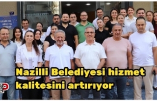 Nazilli Belediyesi hizmet kalitesini artırıyor