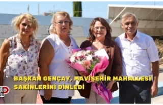 BAŞKAN GENÇAY, MAVİŞEHİR MAHALLESİ SAKİNLERİNİ...