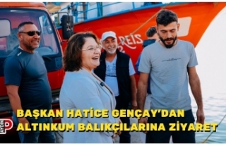 BAŞKAN HATİCE GENÇAY’DAN ALTINKUM BALIKÇILARINA...