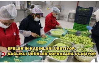 EFELER’İN KADINLARI ÜRETİYOR, SAĞLIKLI ÜRÜNLER...