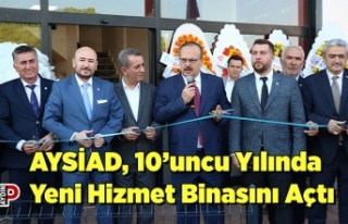 AYSİAD, 10’uncu Yılında Yeni Hizmet Binasını...