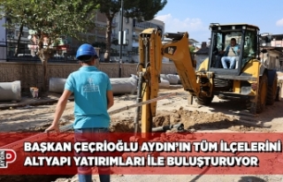 BAŞKAN ÇEÇRİOĞLU AYDIN’IN TÜM İLÇELERİNİ...