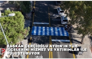 BAŞKAN ÇERÇİOĞLU AYDIN’IN TÜM İLÇELERİNİ...