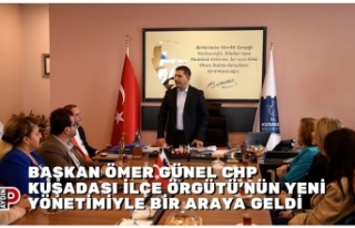 BAŞKAN ÖMER GÜNEL CHP KUŞADASI İLÇE ÖRGÜTÜ’NÜN...