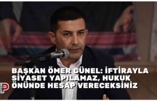 BAŞKAN ÖMER GÜNEL: İFTİRAYLA SİYASET YAPILAMAZ,...