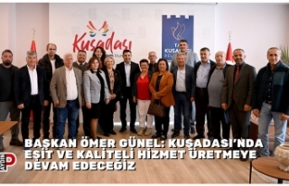 BAŞKAN ÖMER GÜNEL: KUŞADASI’NDA EŞİT VE KALİTELİ...