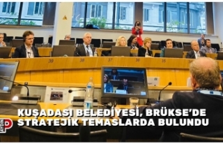 KUŞADASI BELEDİYESİ, BRÜKSE’DE STRATEJİK TEMASLARDA...