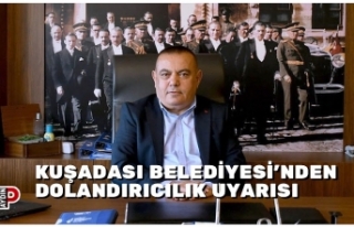 KUŞADASI BELEDİYESİ’NDEN DOLANDIRICILIK UYARISI