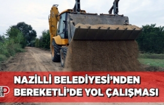 NAZİLLİ BELEDİYESİ’NDEN BEREKETLİ’DE YOL...