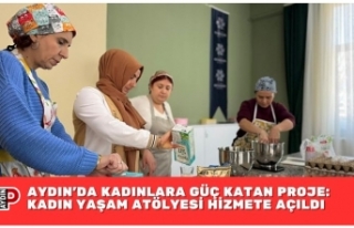 AYDIN’DA KADINLARA GÜÇ KATAN PROJE: KADIN YAŞAM...