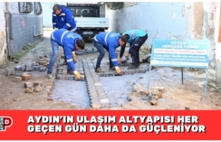 AYDIN’IN ULAŞIM ALTYAPISI HER GEÇEN GÜN DAHA...