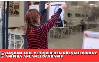 BAŞKAN ANIL YETİŞKİN’DEN GÜLŞAH DURBAY ANISINA...