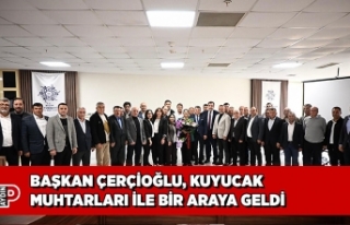 BAŞKAN ÇERÇİOĞLU, KUYUCAK MUHTARLARI İLE BİR...