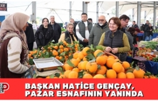 BAŞKAN HATİCE GENÇAY, PAZAR ESNAFININ YANINDA