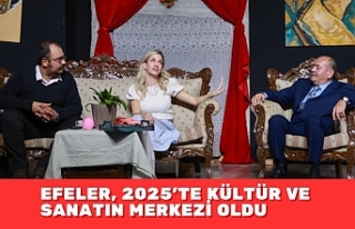 EFELER, 2025’TE KÜLTÜR VE SANATIN MERKEZİ OLDU