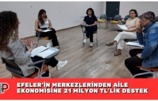 EFELER’İN MERKEZLERİNDEN AİLE EKONOMİSİNE 21...