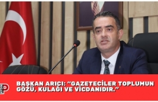 BAŞKAN ARICI: “GAZETECİLER TOPLUMUN GÖZÜ, KULAĞI...