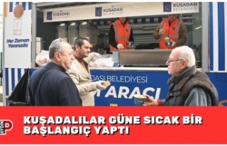 KUŞADALILAR GÜNE SICAK BİR BAŞLANGIÇ YAPTI