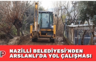 NAZİLLİ BELEDİYESİ’NDEN ARSLANLI’DA YOL ÇALIŞMASI