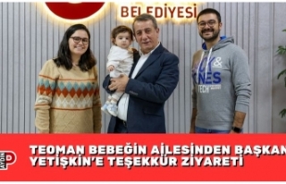 TEOMAN BEBEĞİN AİLESİNDEN BAŞKAN YETİŞKİN’E...