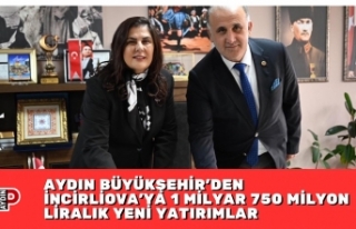 AYDIN BÜYÜKŞEHİR’DEN İNCİRLİOVA’YA 1 MİLYAR...