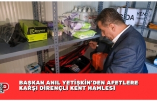 BAŞKAN ANIL YETİŞKİN’DEN AFETLERE KARŞI DİRENÇLİ...