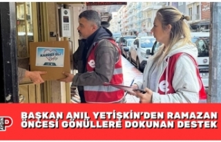BAŞKAN ANIL YETİŞKİN’DEN RAMAZAN ÖNCESİ GÖNÜLLERE...