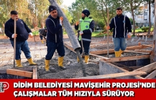DİDİM BELEDİYESİ MAVİŞEHİR PROJESİ’NDE ÇALIŞMALAR...