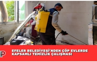 EFELER BELEDİYESİ’NDEN ÇÖP EVLERDE KAPSAMLI...