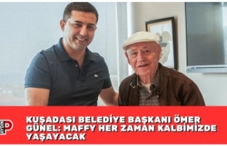 KUŞADASI BELEDİYE BAŞKANI ÖMER GÜNEL: MAFFY HER...