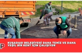 KUŞADASI BELEDİYESİ DAHA TEMİZ VE DAHA YEŞİL...