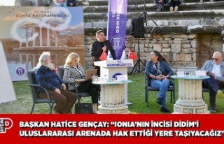BAŞKAN HATİCE GENÇAY: “IONIA’NIN İNCİSİ...