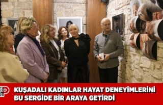 KUŞADALI KADINLAR HAYAT DENEYİMLERİNİ BU SERGİDE...