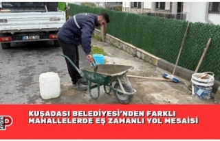 KUŞADASI BELEDİYESİ’NDEN FARKLI MAHALLELERDE...