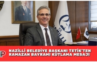 NAZİLLİ BELEDİYE BAŞKANI TETİK’TEN RAMAZAN...