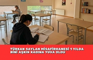 TÜRKAN SAYLAN MİSAFİRHANESİ 1 YILDA BİNİ AŞKIN...