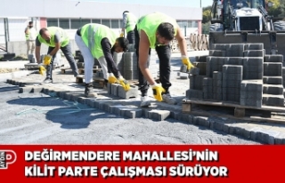 DEĞİRMENDERE MAHALLESİ’NİN KİLİT PARTE ÇALIŞMASI...