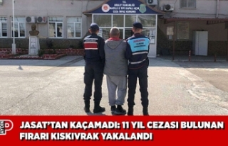 JASAT’TAN KAÇAMADI: 11 YIL CEZASI BULUNAN FIRARI...