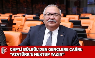 CHP’Lİ BÜLBÜL’DEN GENÇLERE ÇAĞRI: “ATATÜRK’E MEKTUP YAZIN”