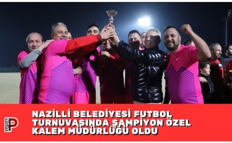 NAZİLLİ BELEDİYESİ FUTBOL TURNUVASINDA ŞAMPİYON ÖZEL KALEM MÜDÜRLÜĞÜ OLDU