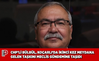 CHP’Lİ BÜLBÜL, KOÇARLI’DA İKİNCİ KEZ MEYDANA GELEN TAŞKINI MECLİS GÜNDEMİNE TAŞIDI