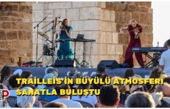 TRAİLLEİS’İN BÜYÜLÜ ATMOSFERİ SANATLA BULUŞTU