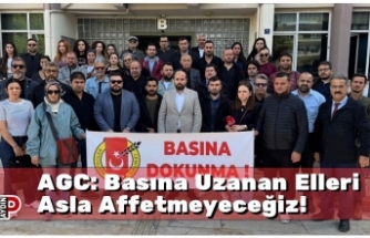 AGC: Basına Uzanan Elleri Asla Affetmeyeceğiz!