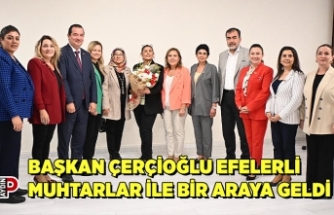 BAŞKAN ÇERÇİOĞLU EFELERLİ MUHTARLAR İLE BİR ARAYA GELDİ