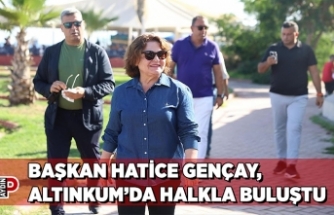 BAŞKAN HATİCE GENÇAY, ALTINKUM’DA HALKLA BULUŞTU